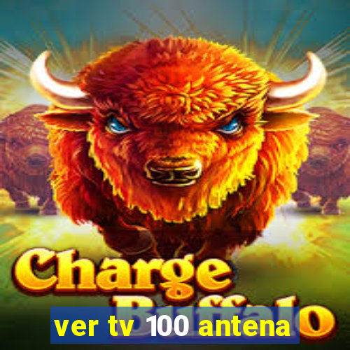 ver tv 100 antena